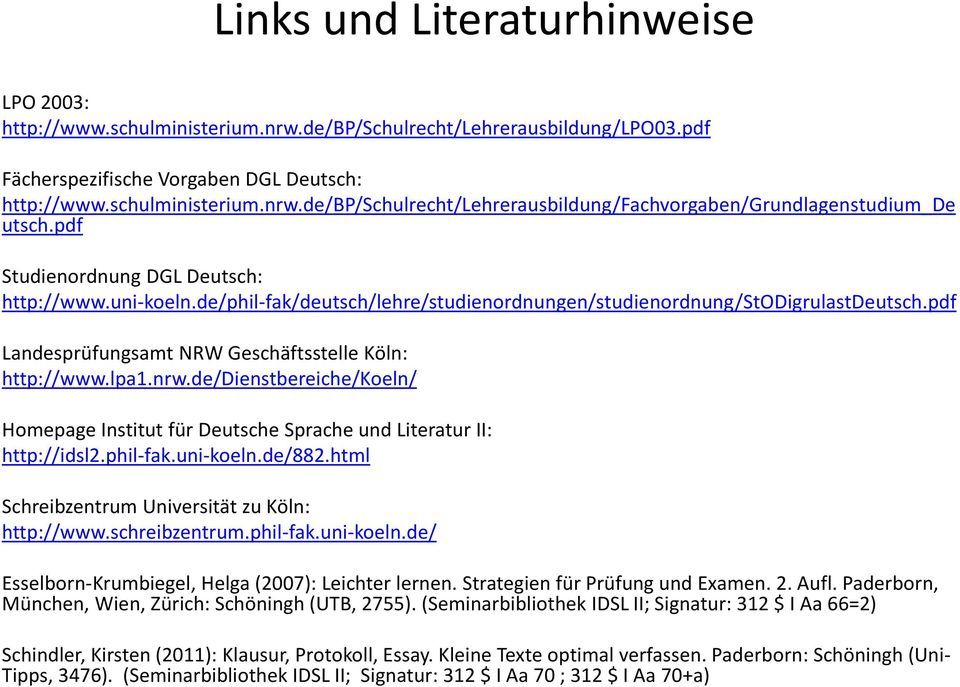 de/dienstbereiche/koeln/ Homepage Institut für Deutsche Sprache und Literatur II: http://idsl2.phil-fak.uni-koeln.de/882.html Schreibzentrum Universität zu Köln: http://www.schreibzentrum.phil-fak.uni-koeln.de/ Esselborn-Krumbiegel, Helga (2007): Leichter lernen.