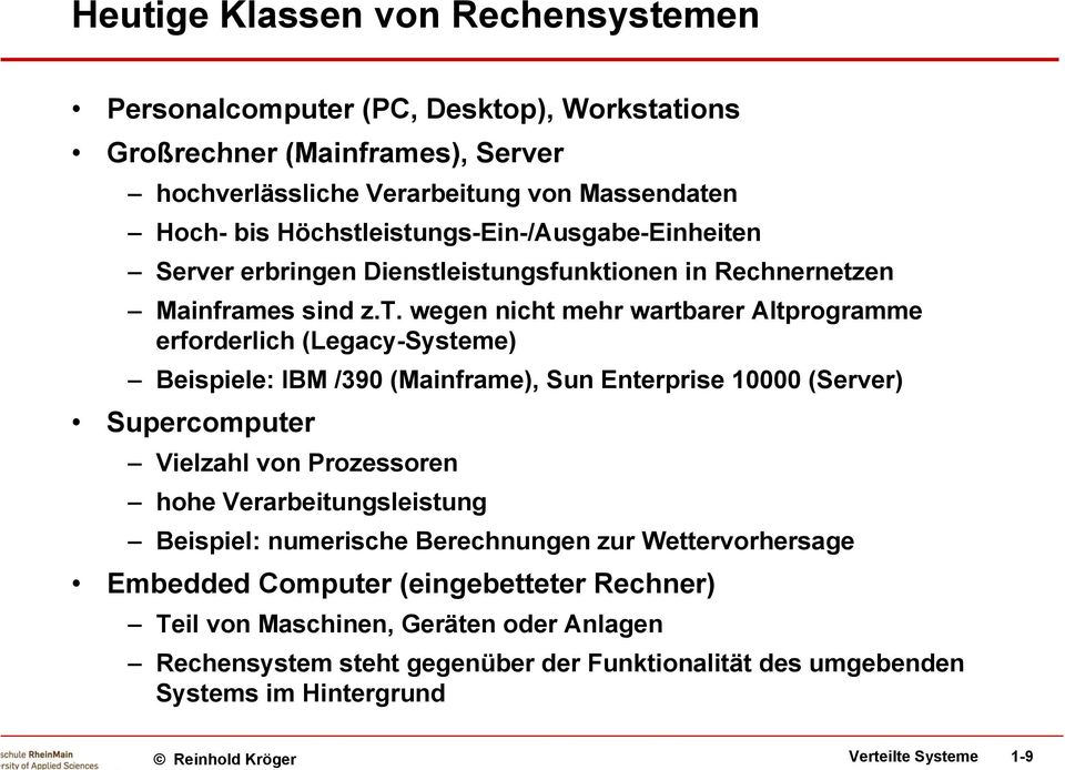eistungs-Ein-/Ausgabe-Einheiten Server erbringen Dienstleistungsfunktionen i t in Rechnernetzen Mainframes sind z.t. wegen nicht mehr wartbarer Altprogramme erforderlich