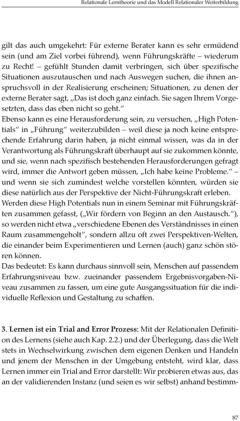 gefühlt Stunden damit verbringen, sich über spezifische Situationen auszutauschen und nach Auswegen suchen, die ihnen anspruchsvoll in der Realisierung erscheinen; Situationen, zu denen der externe