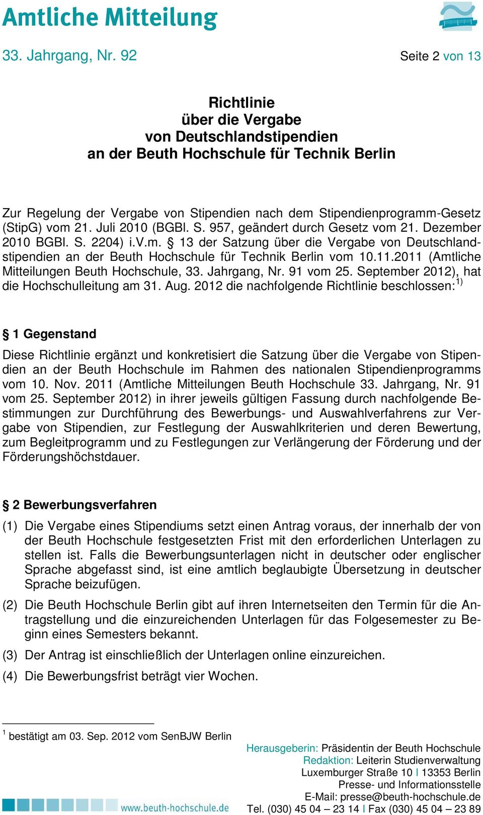 vom 21. Juli 2010 (BGBl. S. 957, geändert durch Gesetz vom 21. Dezember 2010 BGBl. S. 2204) i.v.m. 13 der Satzung über die Vergabe von Deutschlandstipendien an der Beuth Hochschule für Technik Berlin vom 10.