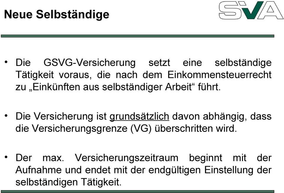 Die Versicherung ist grundsätzlich davon abhängig, dass die Versicherungsgrenze (VG) überschritten