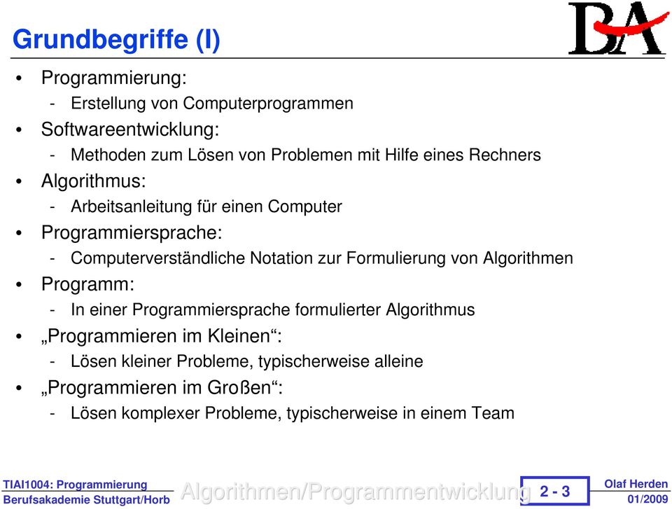 zur Formulierung von Algorithmen Programm: - In einer Programmiersprache formulierter Algorithmus Programmieren im Kleinen : -