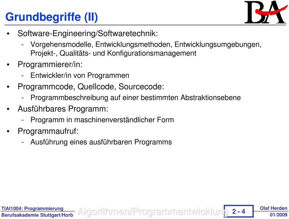 Programmen Programmcode, Quellcode, Sourcecode: - Programmbeschreibung auf einer bestimmten Abstraktionsebene