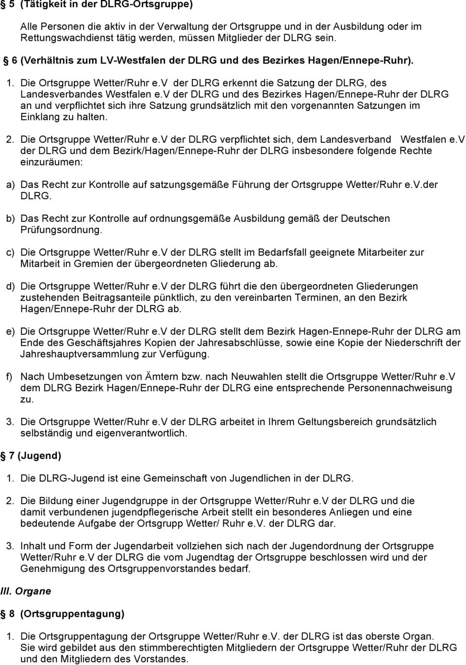 v der DLRG und des Bezirkes Hagen/Ennepe-Ruhr der DLRG an und verpflichtet sich ihre Satzung grundsätzlich mit den vorgenannten Satzungen im Einklang zu halten. 2. Die Ortsgruppe Wetter/Ruhr e.