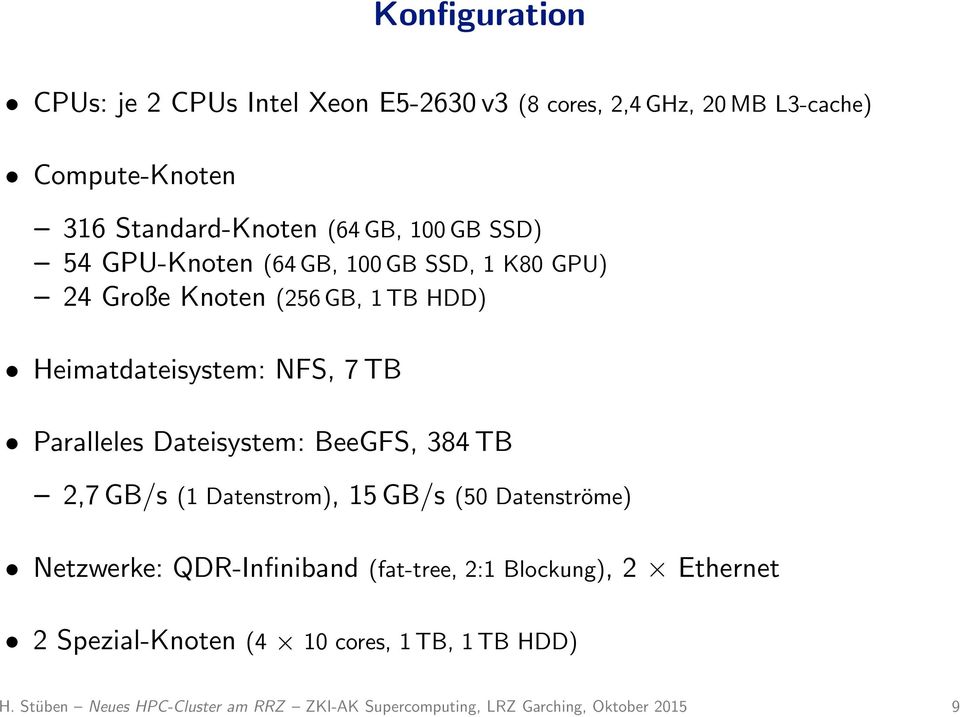 Dateisystem: BeeGFS, 384 TB 2,7 GB/s (1 Datenstrom), 15 GB/s (50 Datenströme) Netzwerke: QDR-Infiniband (fat-tree, 2:1 Blockung), 2