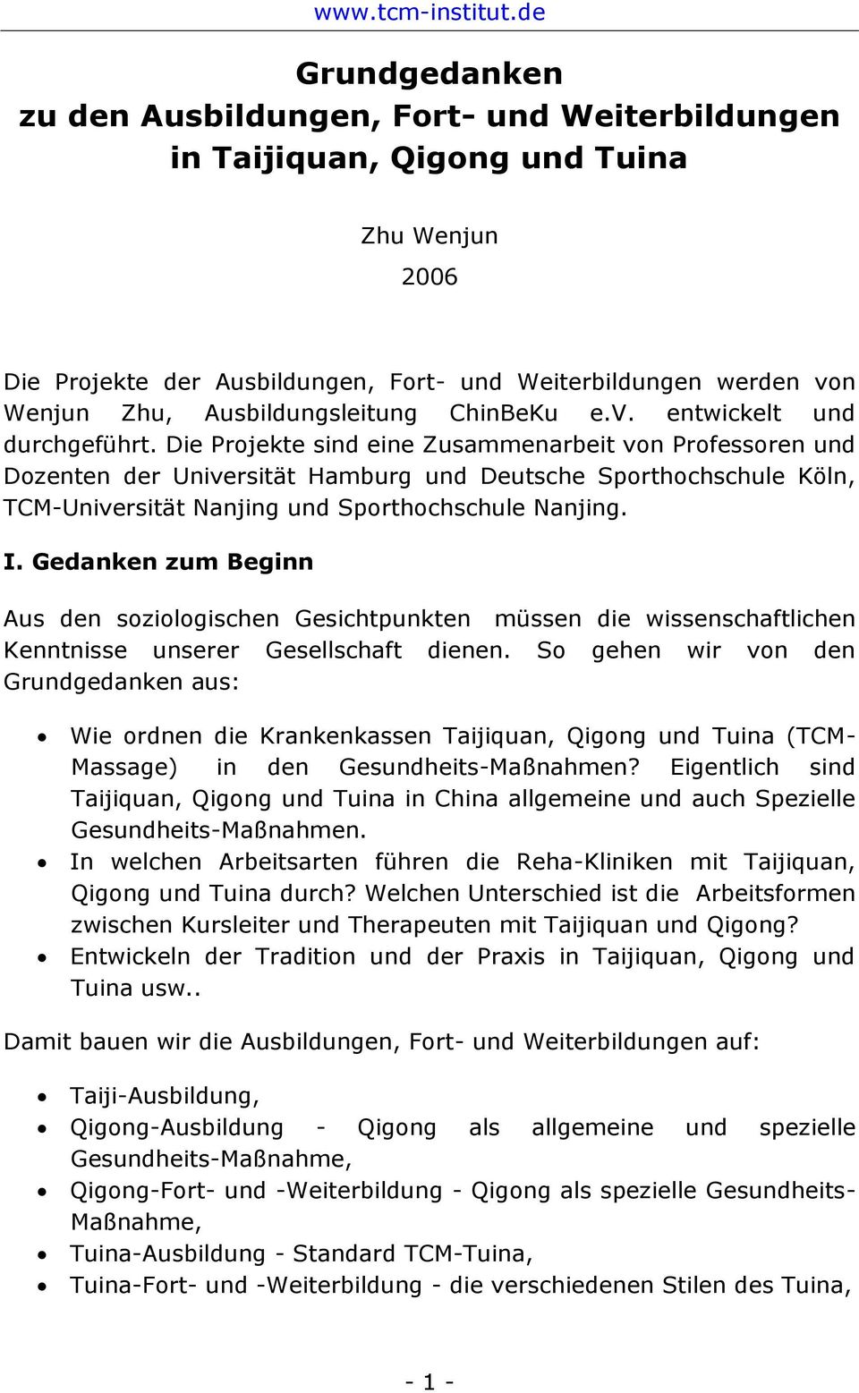 Die Projekte sind eine Zusammenarbeit von Professoren und Dozenten der Universität Hamburg und Deutsche Sporthochschule Köln, TCM-Universität Nanjing und Sporthochschule Nanjing. I.