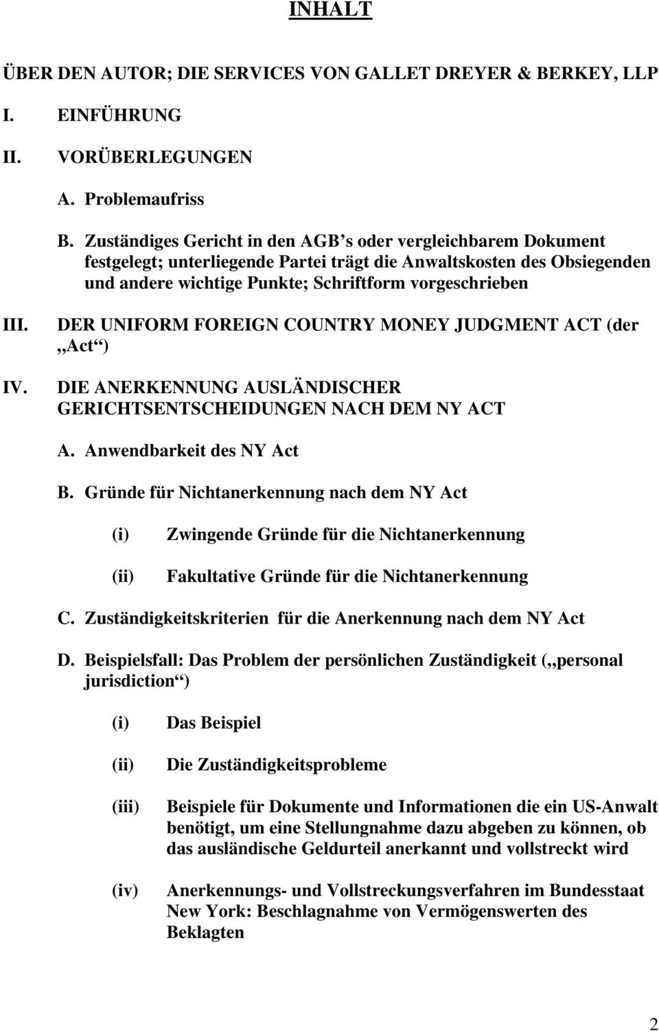 DER UNIFORM FOREIGN COUNTRY MONEY JUDGMENT ACT (der Act ) DIE ANERKENNUNG AUSLÄNDISCHER GERICHTSENTSCHEIDUNGEN NACH DEM NY ACT A. Anwendbarkeit des NY Act B.