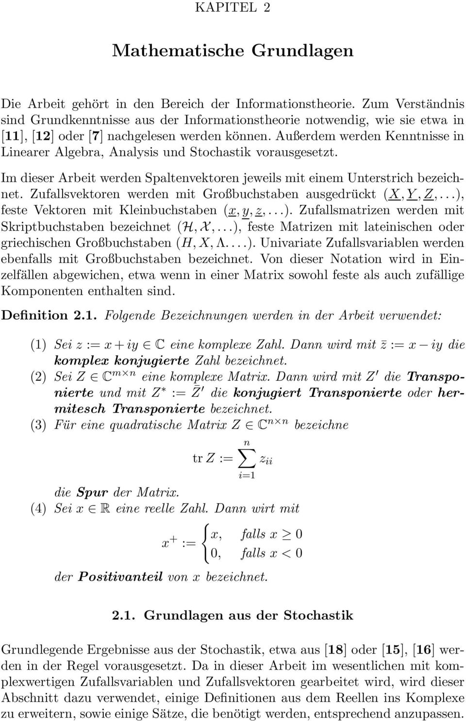 Außerdem werden Kenntnisse in Linearer Algebra, Analysis und Stochastik vorausgesetzt. Im dieser Arbeit werden Spaltenvektoren jeweils mit einem Unterstrich bezeichnet.