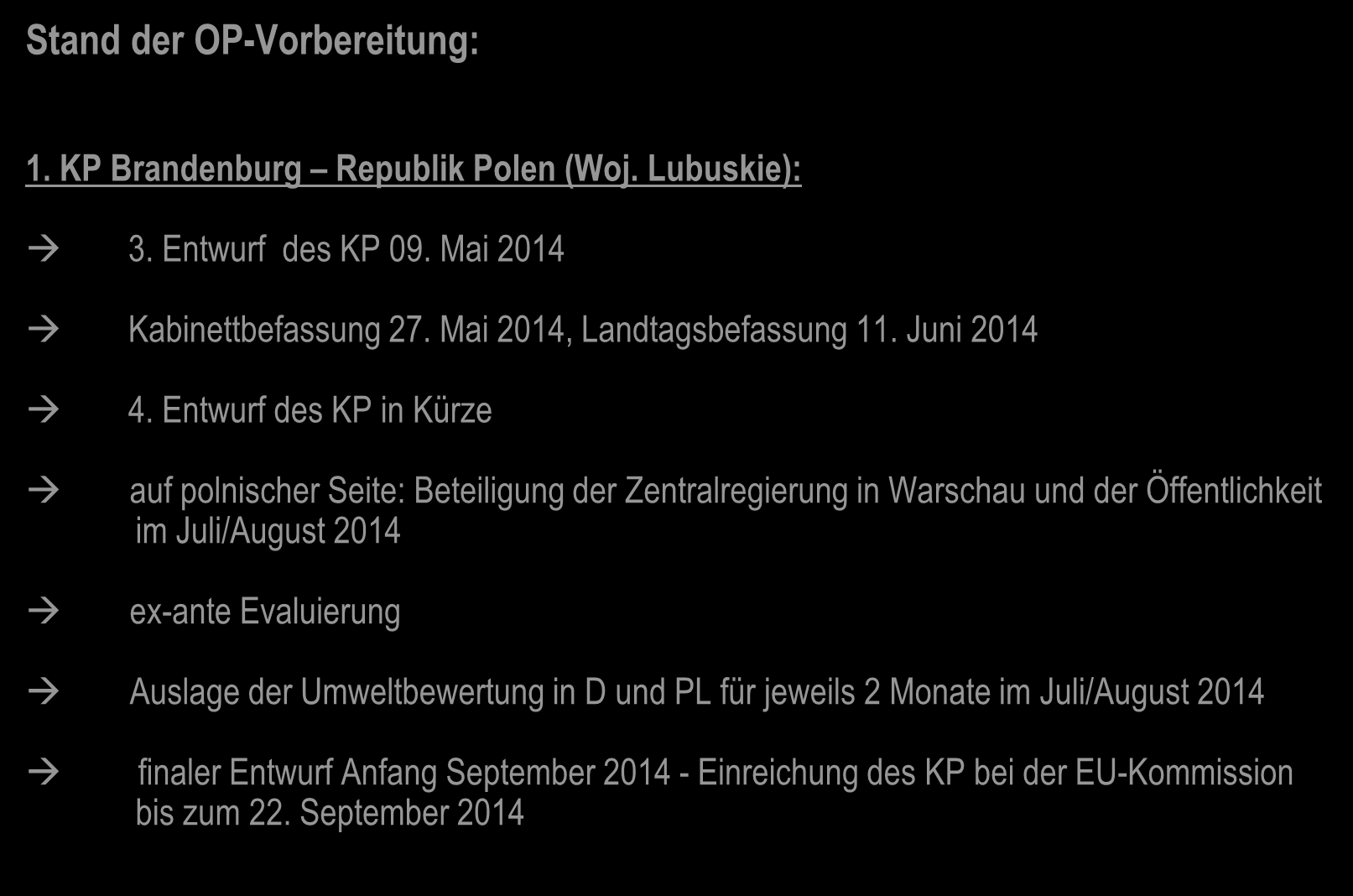 Stand der OP-Vorbereitung: 1. KP Brandenburg Republik Polen (Woj. Lubuskie): 3. Entwurf des KP 09. Mai 2014 Kabinettbefassung 27.