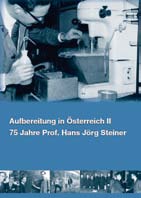 Impressum Buchbesprechung Impressum Aufbereitung in Österreich II 75 Jahre Prof. Hans Jörg Steiner Die Geschichte der Wissenschaft und Technik ist immer auch eine Geschichte von Persönlichkeiten.