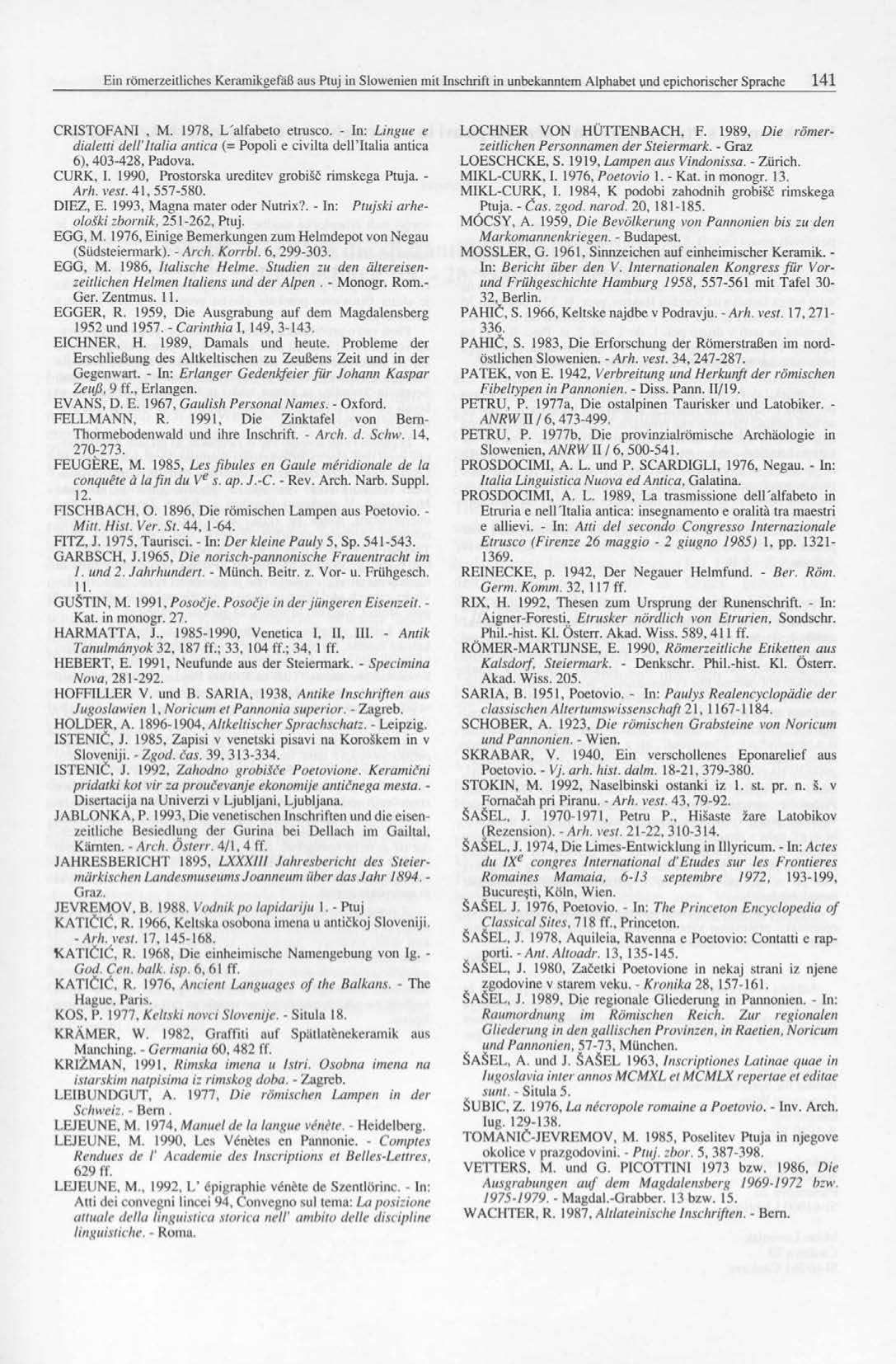 CRISTOFANI, M. 1978, L'alfabeto etrusco. - In: Lingue e dialelti dell'ltalia antica (= Popoli e civilta dellttalia antica 6), 403-428, Padova. CURK, I.