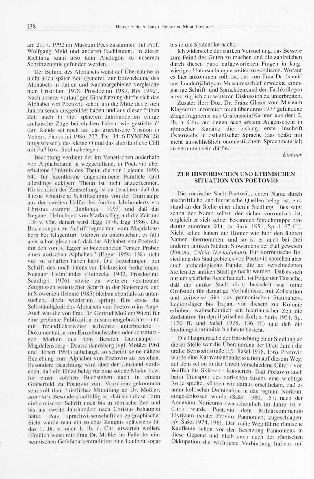 am 21.7. 1992 im Museum Pecs zusammen mit Prof. Wolfgang Meid und anderen Faehleuten). In dieser Richtung kann also kein Analogon zu unserem Schriftzeugnis gefunden werden.