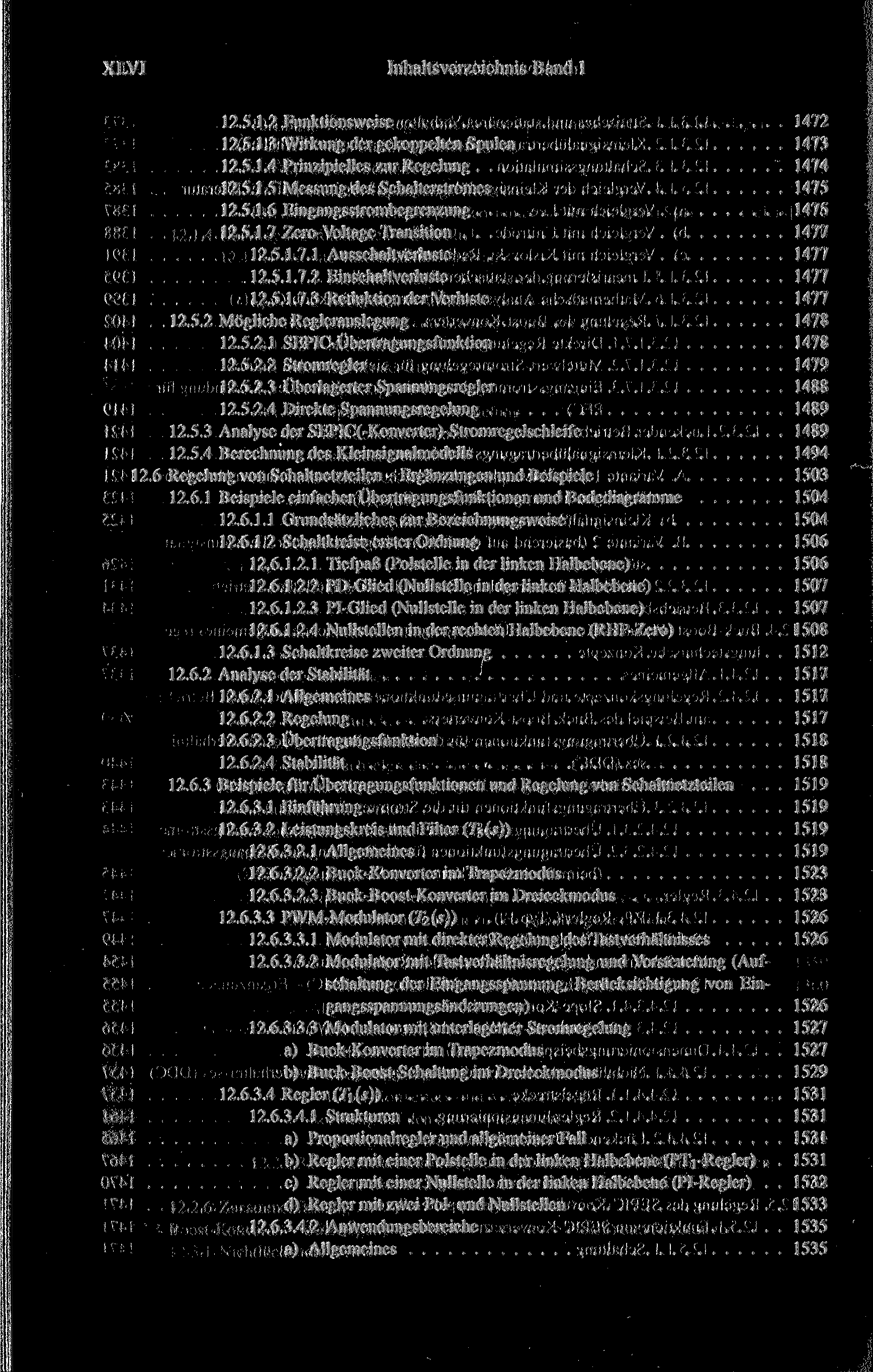 XLVI Inhaltsverzeichnis Band 1 12.5.1.2 Funktionsweise 1472 12.5.1.3 Wirkung der gekoppelten Spulen 1473 12.5.1.4 Prinzipielles zur Regelung 1474 12.5.1.5 Messung des Schalterstromes 1475 12.5.1.6 Eingangsstrombegrenzung 1475 12.