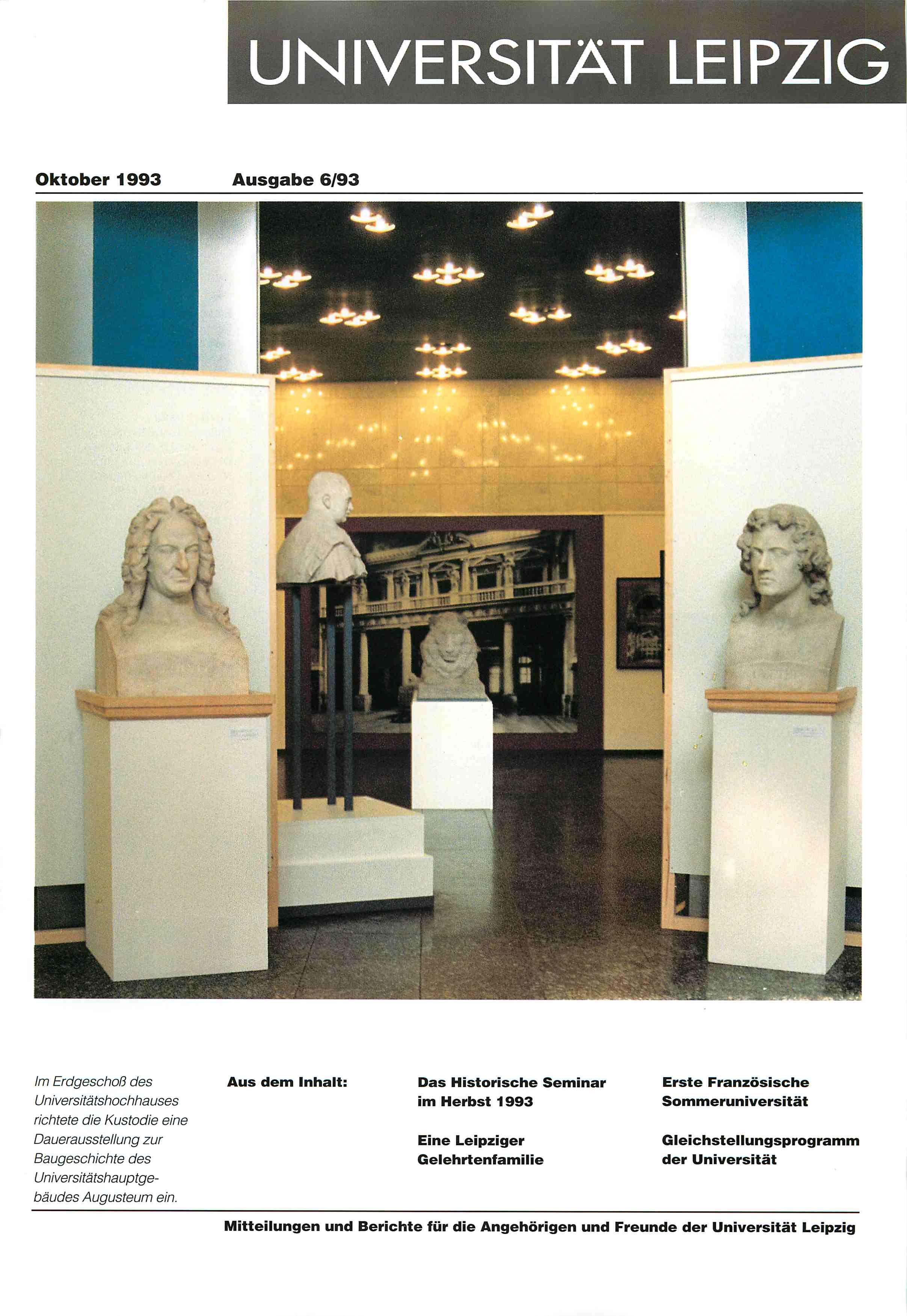 UNIVERSITÄT LEIPZIG Oktober 1993 Ausgabe 6/93 Im Erdgeschoß des Universitätshochhauses richtete die Kustodie eine Dauerausstellung zur Baugeschichte des Universitätshauptge bäudes Augusteum ein.