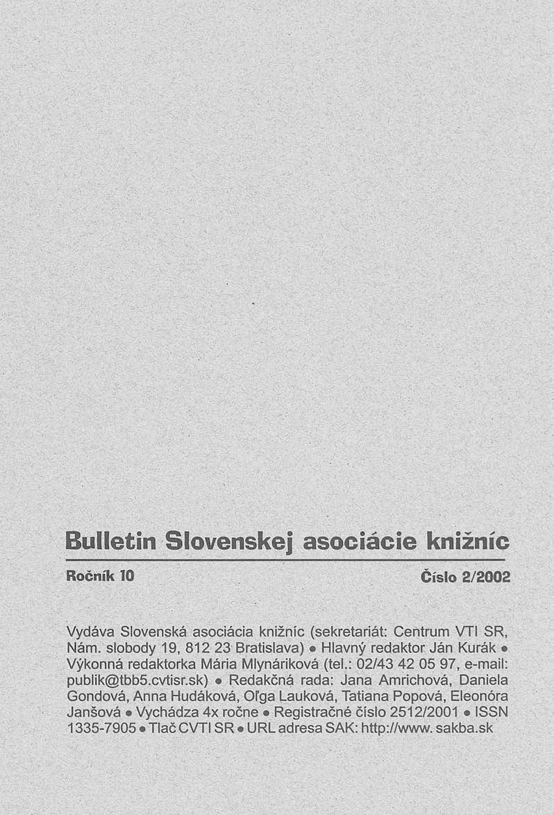 Bulletin Slovenskej asociácie knižníc Ročník 10 Číslo 2/2002 Vydáva Slovenská asociácia knižníc (sekretariát: Centrum VTI SR, Nám.