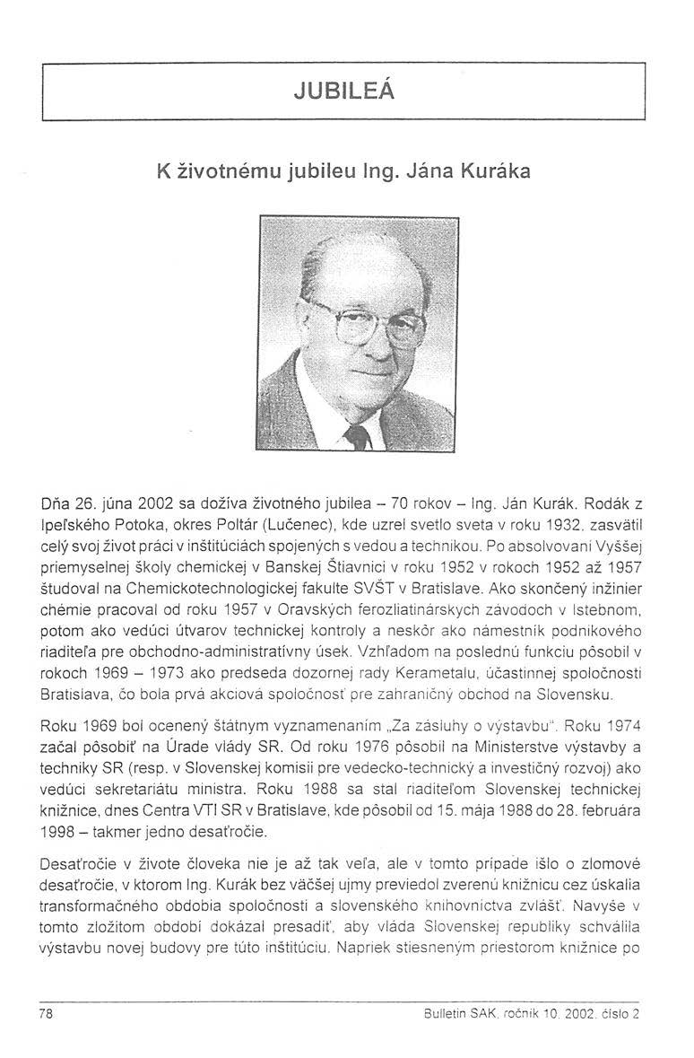 JUBILEÁ K životnému jubileu!ng. Jána Kuráka Dňa 26. júna 2002 sa dožíva životného jubilea - 70 rokov - Ing. Ján Kurák.