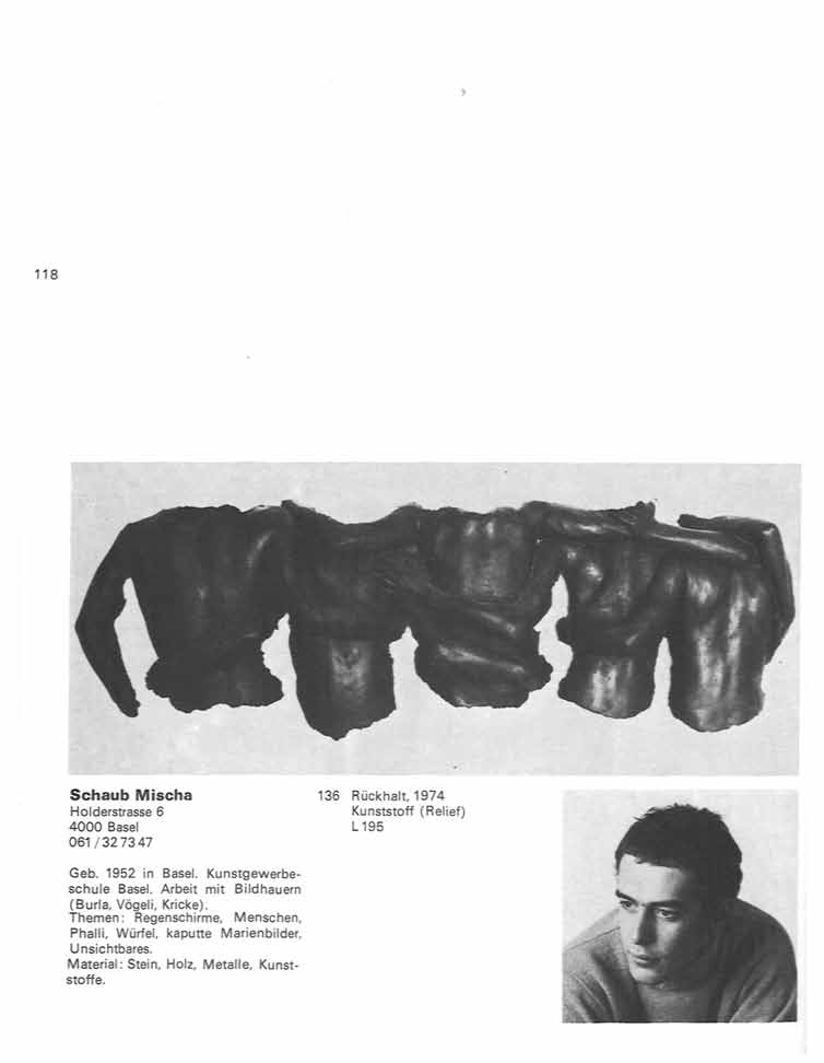 "8 Schaub Mischa Holderstrasse 6 4000 Basel 061/32 73 47 "35 Rückhalt, 1974 Kunststoff (Relief) L195 Geb. 1952 in Basel. Kunstgewerbeschule Basel.