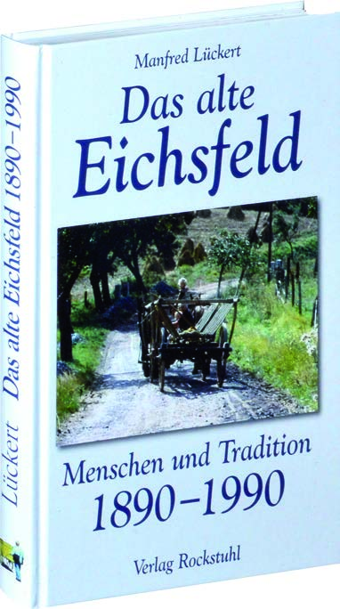 Das alte Eichsfeld Menschen und Tradition 1890 1990
