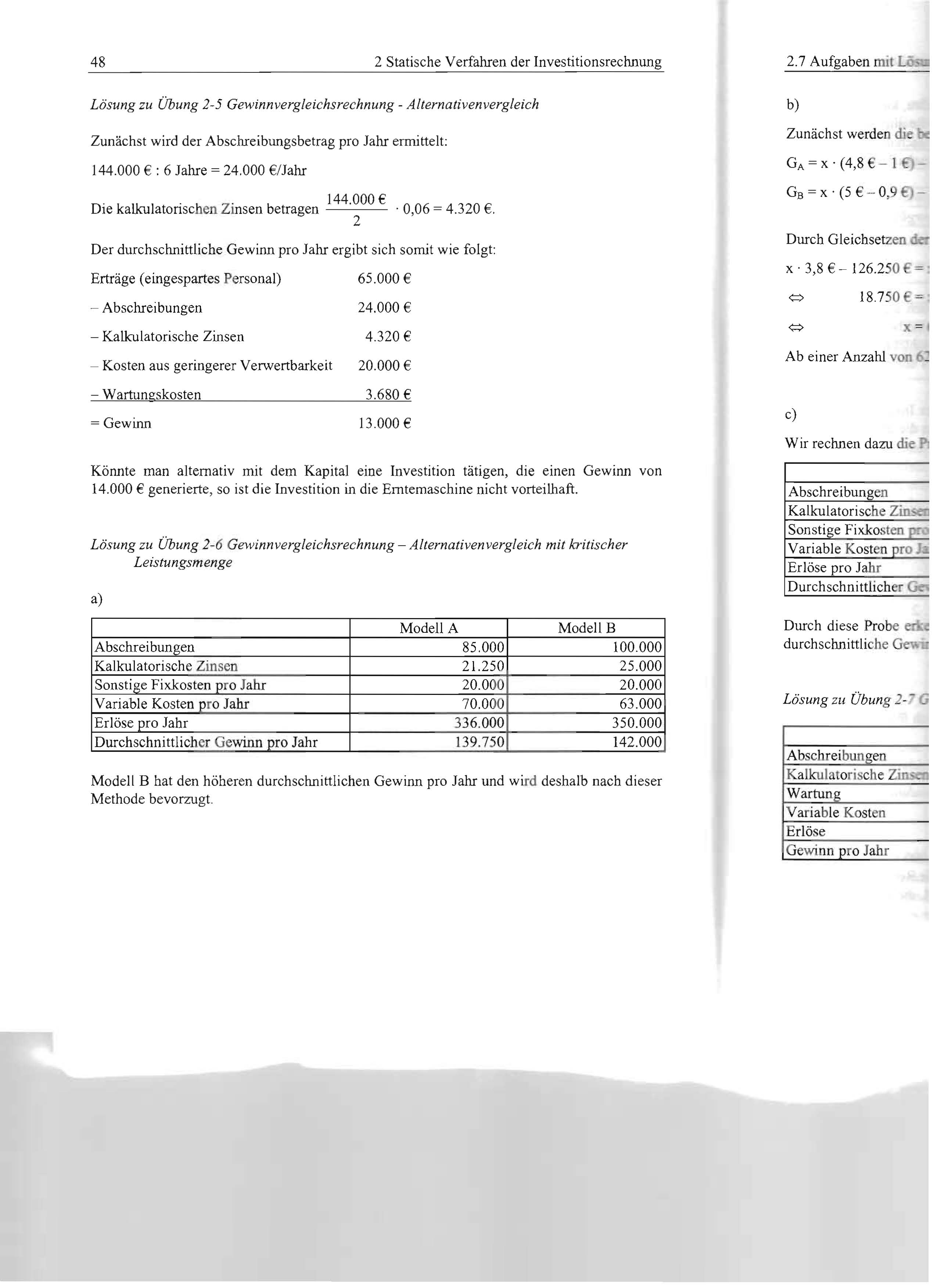 48 2 Statische Verfahren der Investitionsrechnung Losung zu Ubung 2-5 Gewinnvergleichsrechnung - Alternativenvergleich Zunachst wird der Abschreibungsbetrag pro Jahr el1tllttelt: 144.