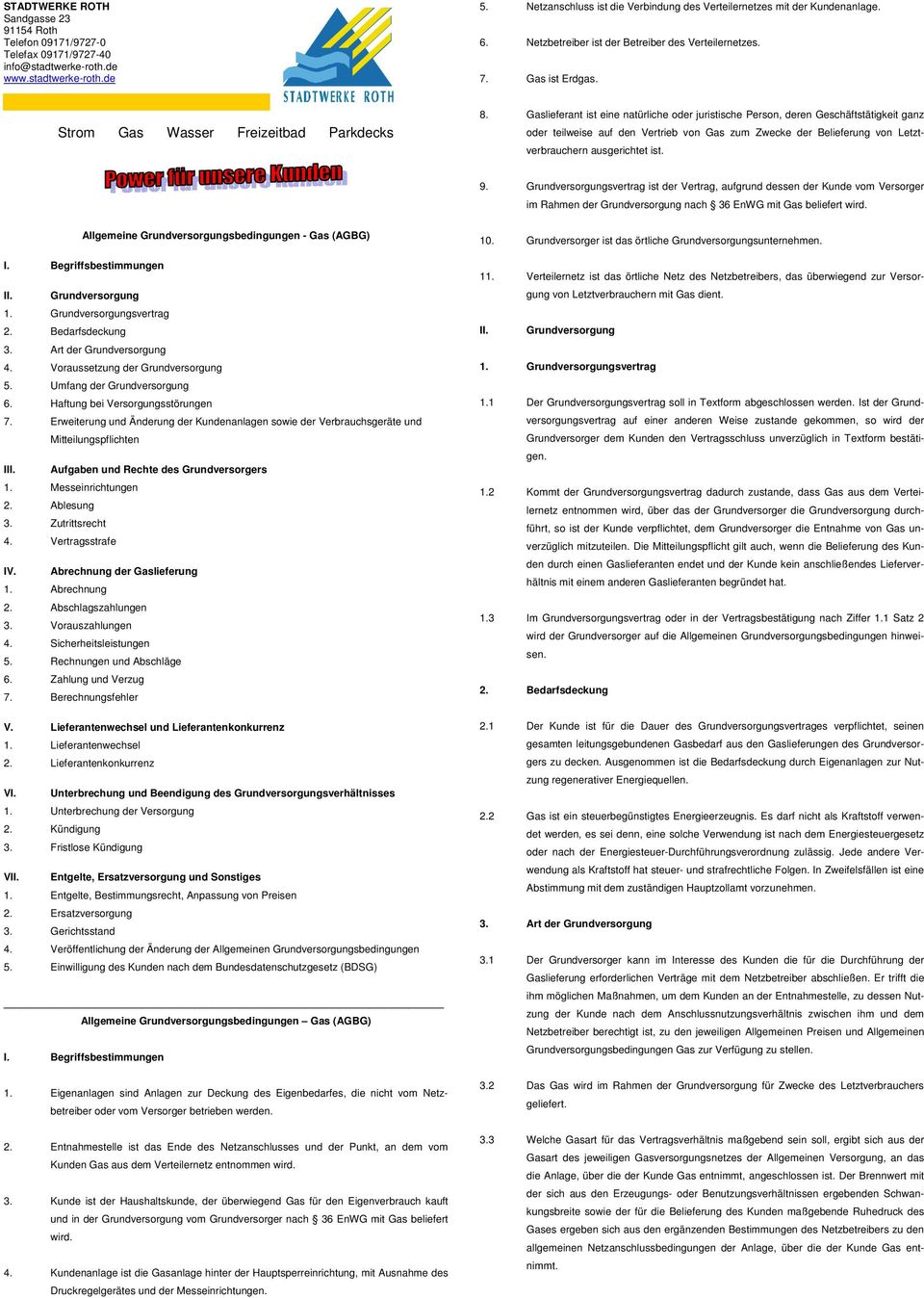 Gaslieferant ist eine natürliche oder juristische Person, deren Geschäftstätigkeit ganz oder teilweise auf den Vertrieb von Gas zum Zwecke der Belieferung von Letztverbrauchern ausgerichtet ist. 9.