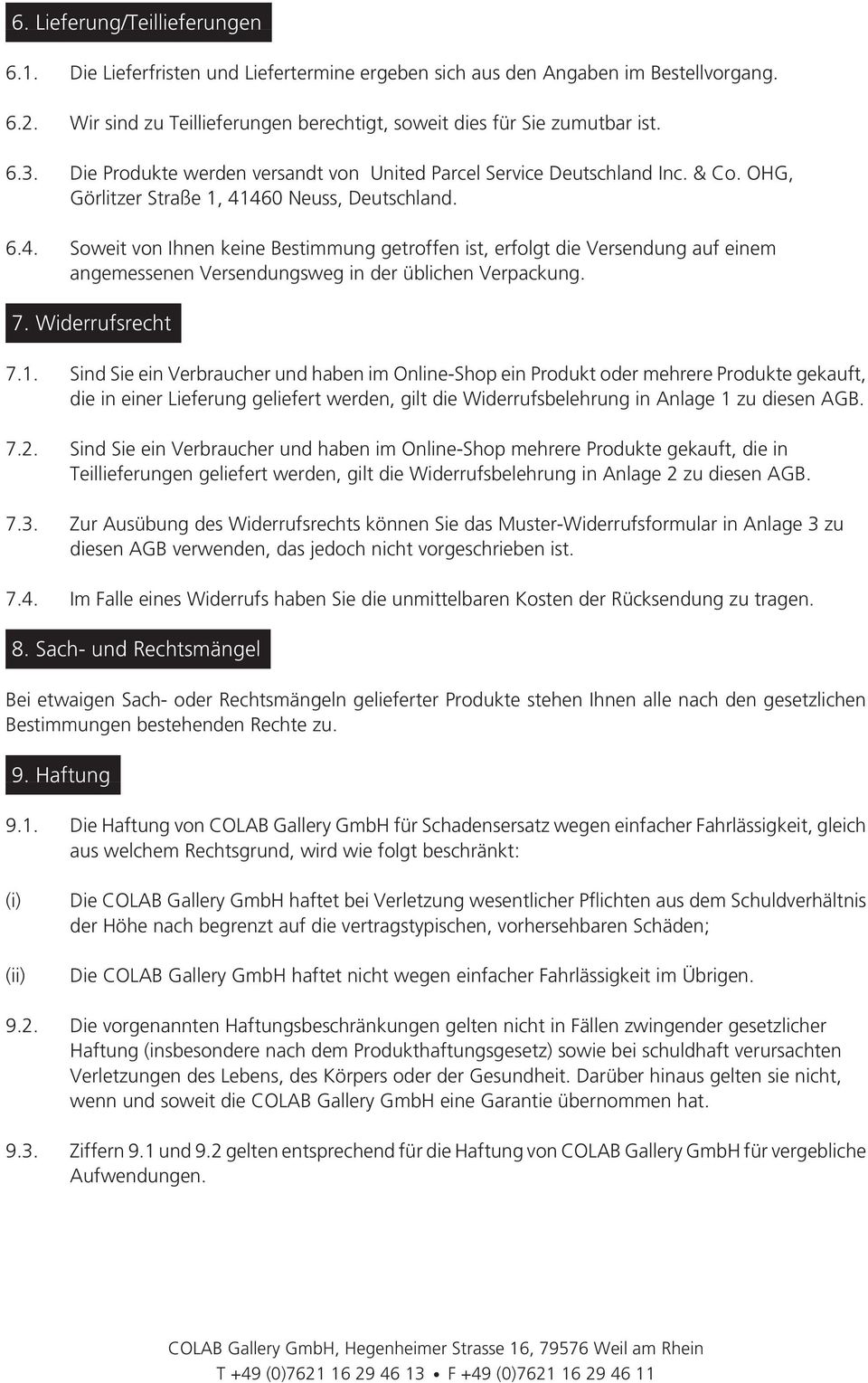 460 Neuss, Deutschland. 6.4. Soweit von Ihnen keine Bestimmung getroffen ist, erfolgt die Versendung auf einem angemessenen Versendungsweg in der üblichen Verpackung. 7. Widerrufsrecht 7.1.