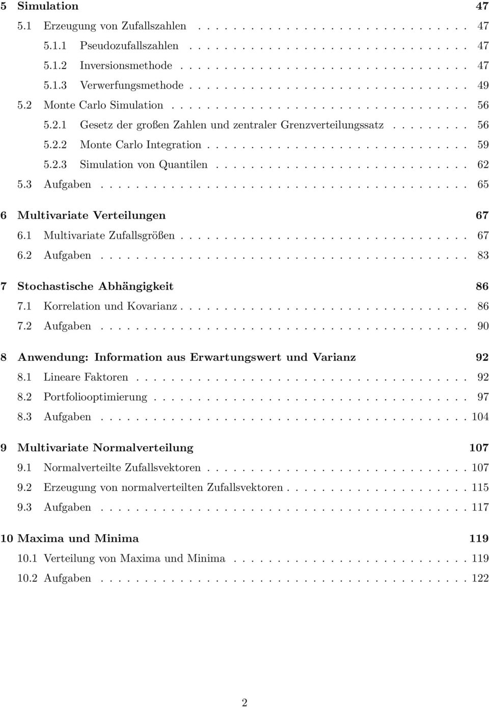 ............................. 59 5.2.3 Simulation von Quantilen............................. 62 5.3 Aufgaben.......................................... 65 6 Multivariate Verteilungen 67 6.