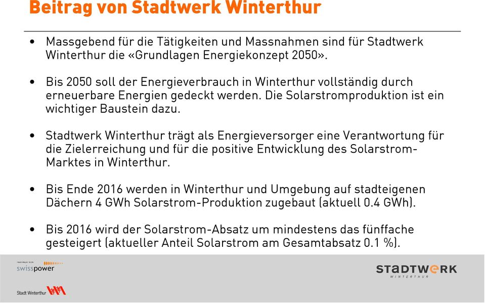 Stadtwerk Winterthur trägt als Energieversorger eine Verantwortung für die Zielerreichung und für die positive Entwicklung des Solarstrom- Marktes in Winterthur.