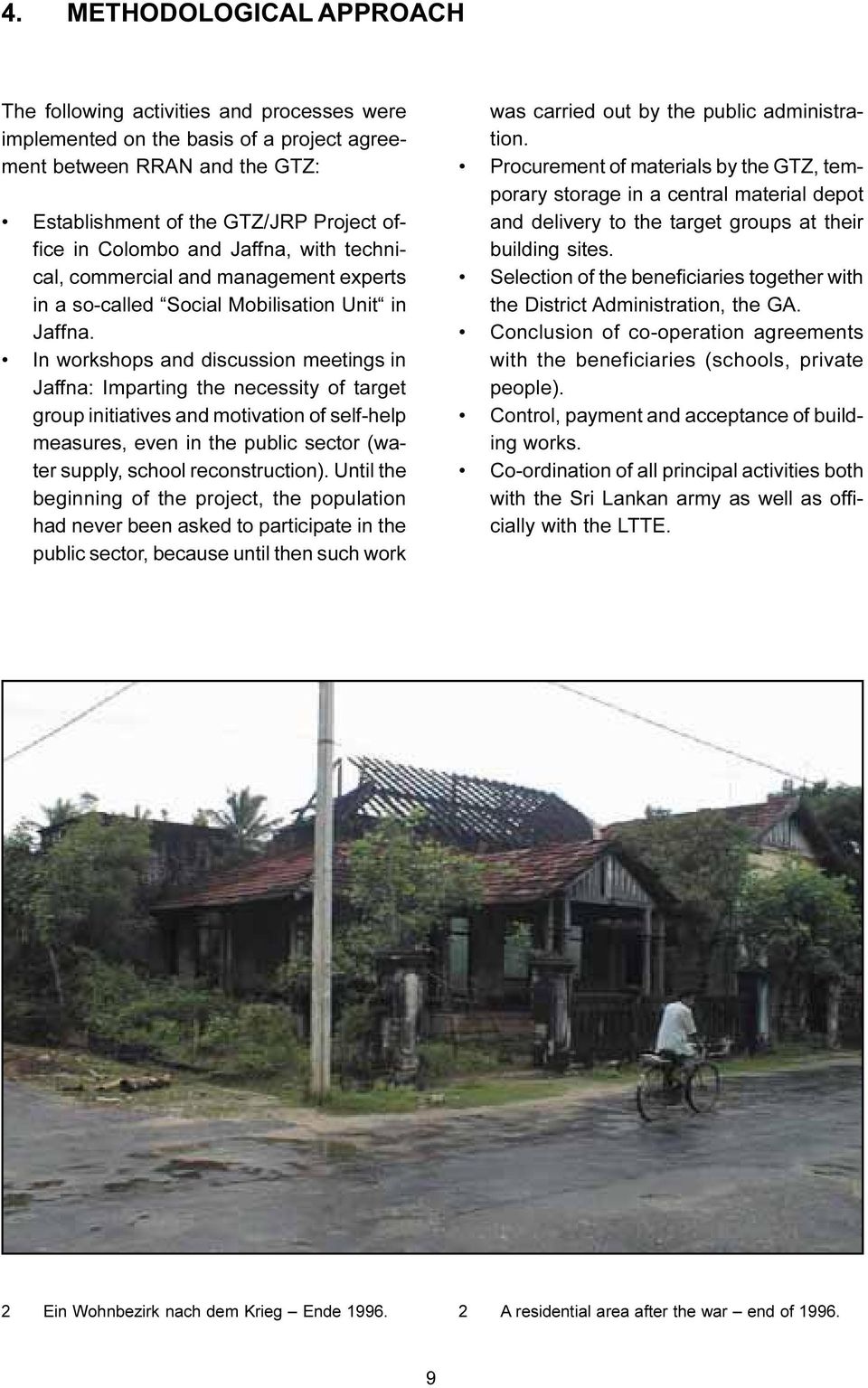 In workshops and discussion meetings in Jaffna: Imparting the necessity of target group initiatives and motivation of self-help measures, even in the public sector (water supply, school