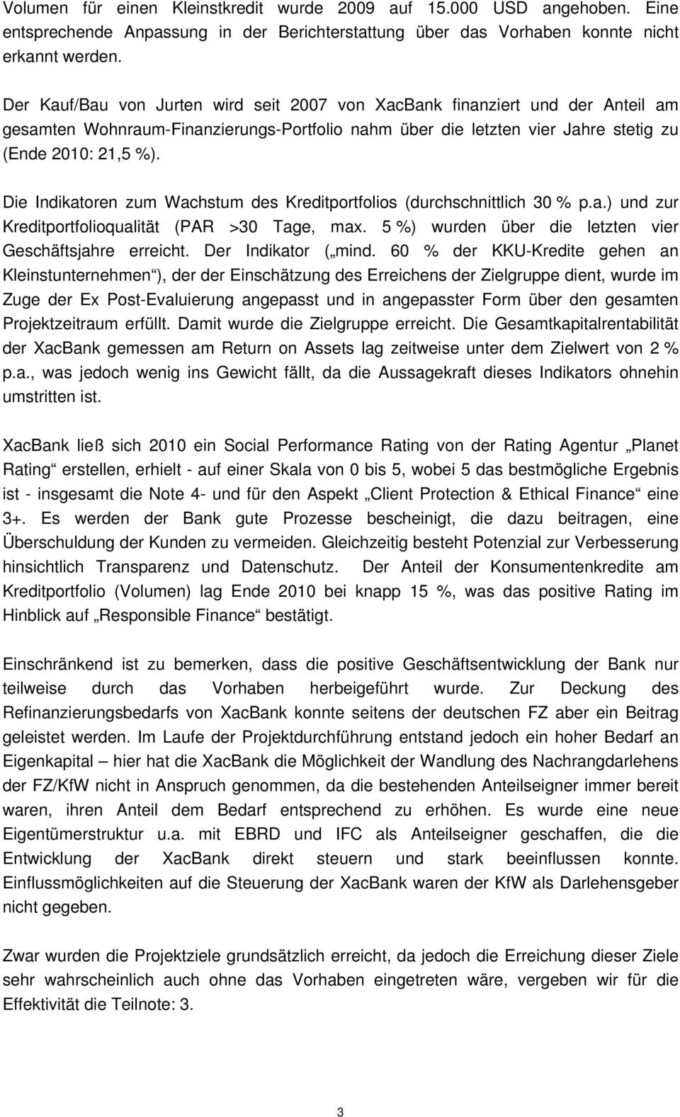 Die Indikatoren zum Wachstum des Kreditportfolios (durchschnittlich 30 % p.a.) und zur Kreditportfolioqualität (PAR >30 Tage, max. 5 %) wurden über die letzten vier Geschäftsjahre erreicht.