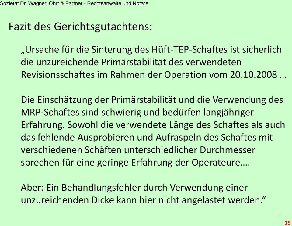 2008 Die Einschätzung der Primärstabilität und die Verwendung des MRP-Schaftes sind schwierig und bedürfen langjähriger Erfahrung.