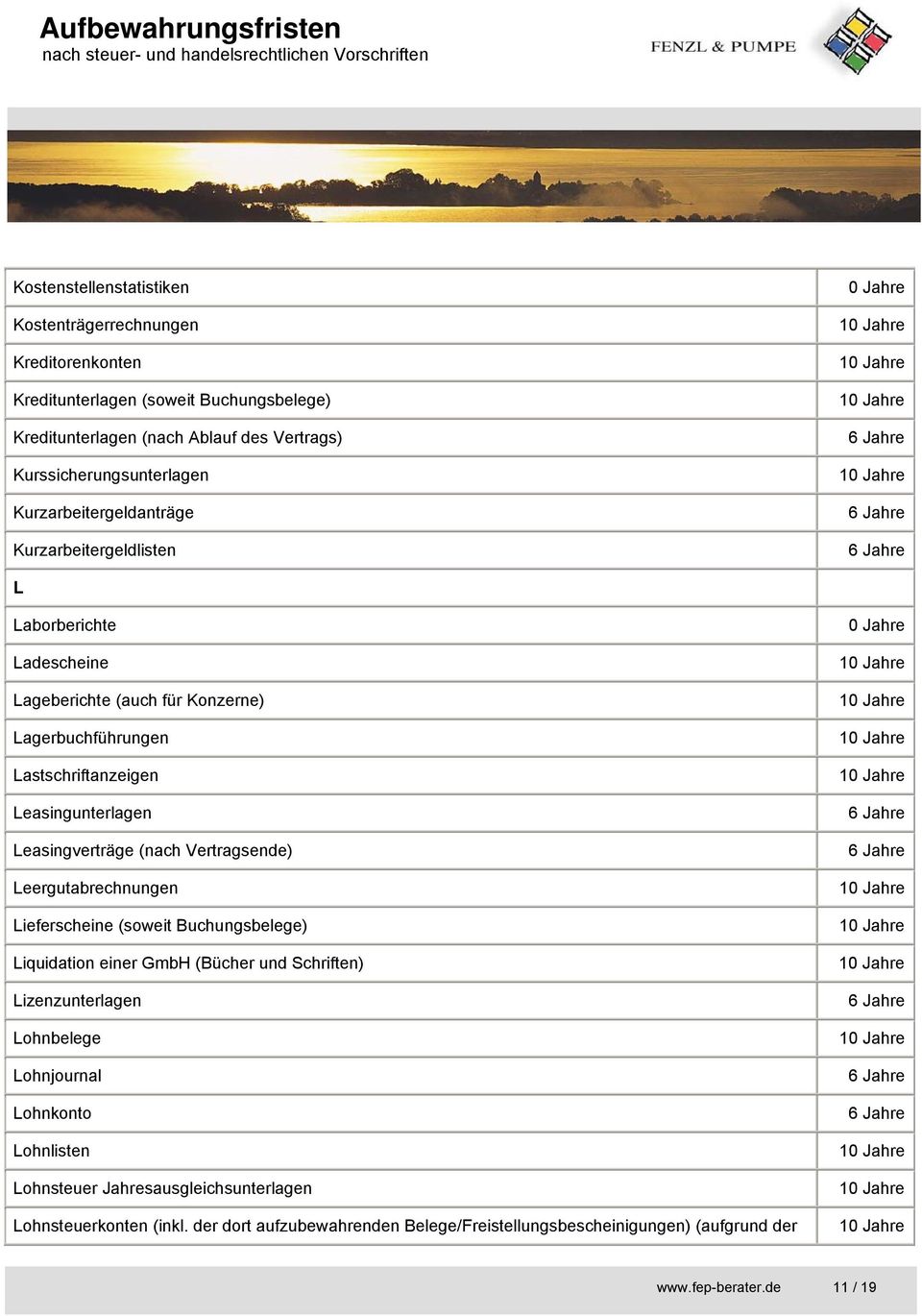 Lieferscheine (soweit Buchungsbelege) Liquidation einer GmbH (Bücher und Schriften) Lizenzunterlagen Lohnbelege Lohnjournal Lohnkonto Lohnlisten Lohnsteuer Jahresausgleichsunterlagen Lohnsteuerkonten