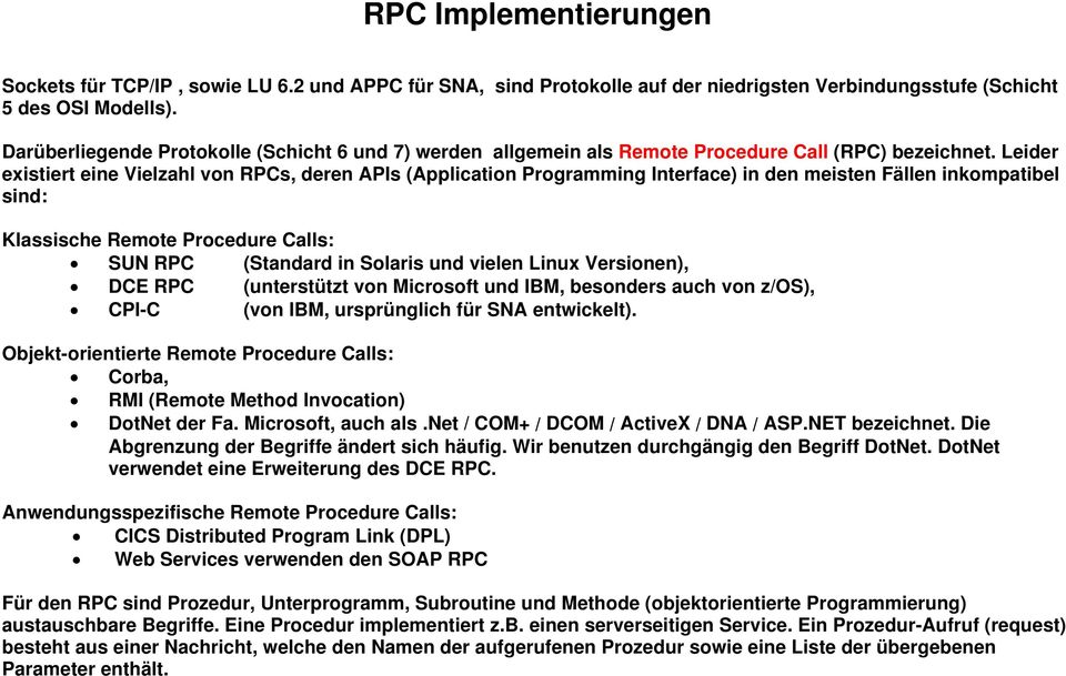 Leider existiert eine Vielzahl von RPCs, deren APIs (Application Programming Interface) in den meisten Fällen inkompatibel sind: Klassische Remote Procedure Calls: SUN RPC (Standard in Solaris und