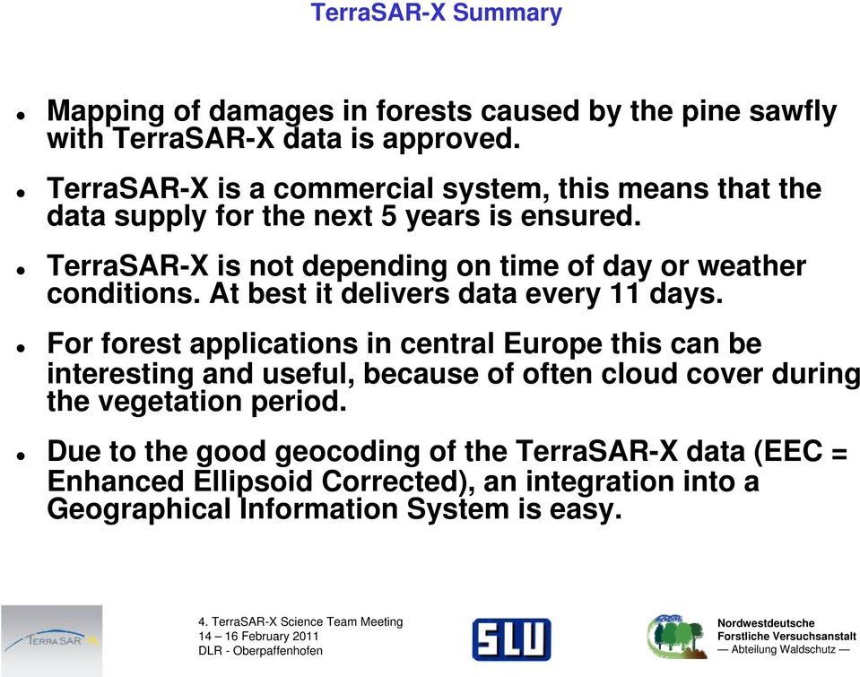 TerraSAR-X is not depending on time of day or weather conditions. At best it delivers data every 11 days.