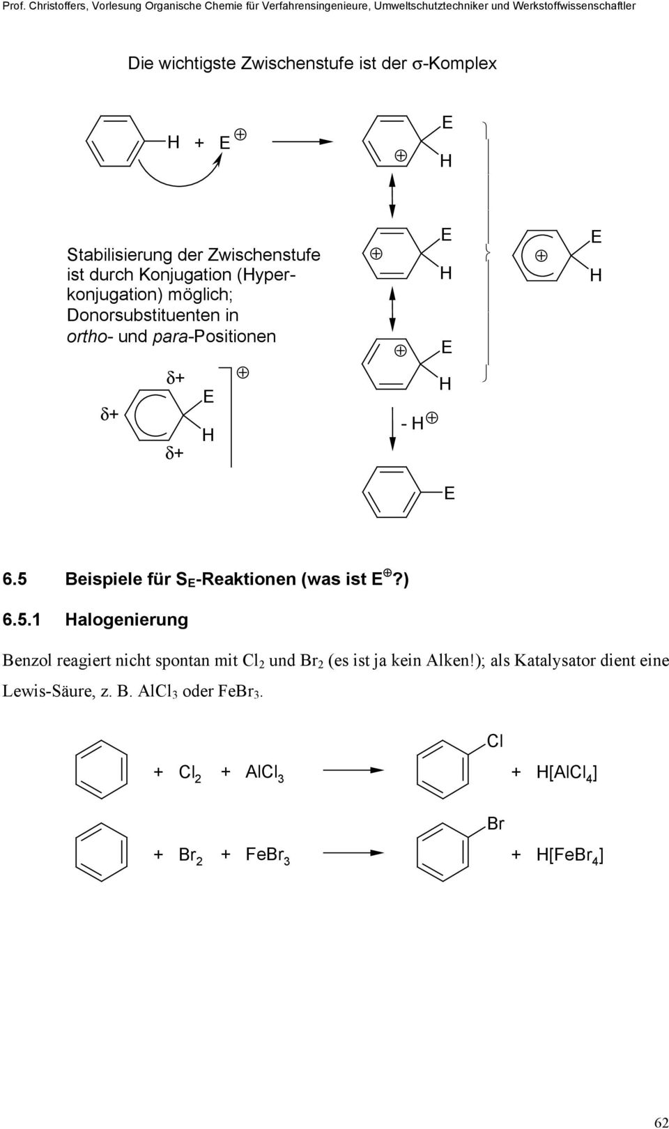 ortho- und para-positionen - 6.5 Beispiele für S -Reaktionen (was ist?) 6.5.1 alogenierung Benzol reagiert nicht spontan mit 2 und Br 2 (es ist ja kein Alken!