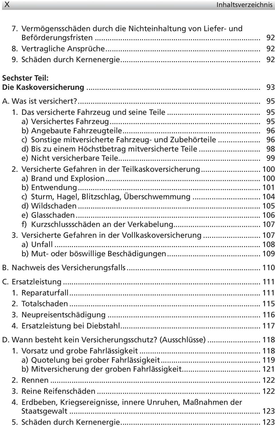 .. 96 c) Sonstige mitversicherte Fahrzeug- und Zubehörteile... 96 d) Bis zu einem Höchstbetrag mitversicherte Teile... 98 e) Nicht versicherbare Teile... 99 2.