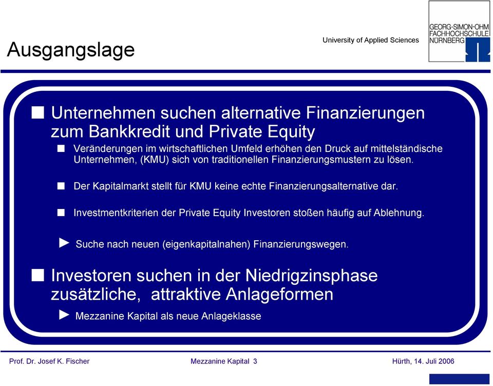 Der Kapitalmarkt stellt für KMU keine echte Finanzierungsalternative dar. Investmentkriterien der Private Equity Investoren stoßen häufig auf Ablehnung.