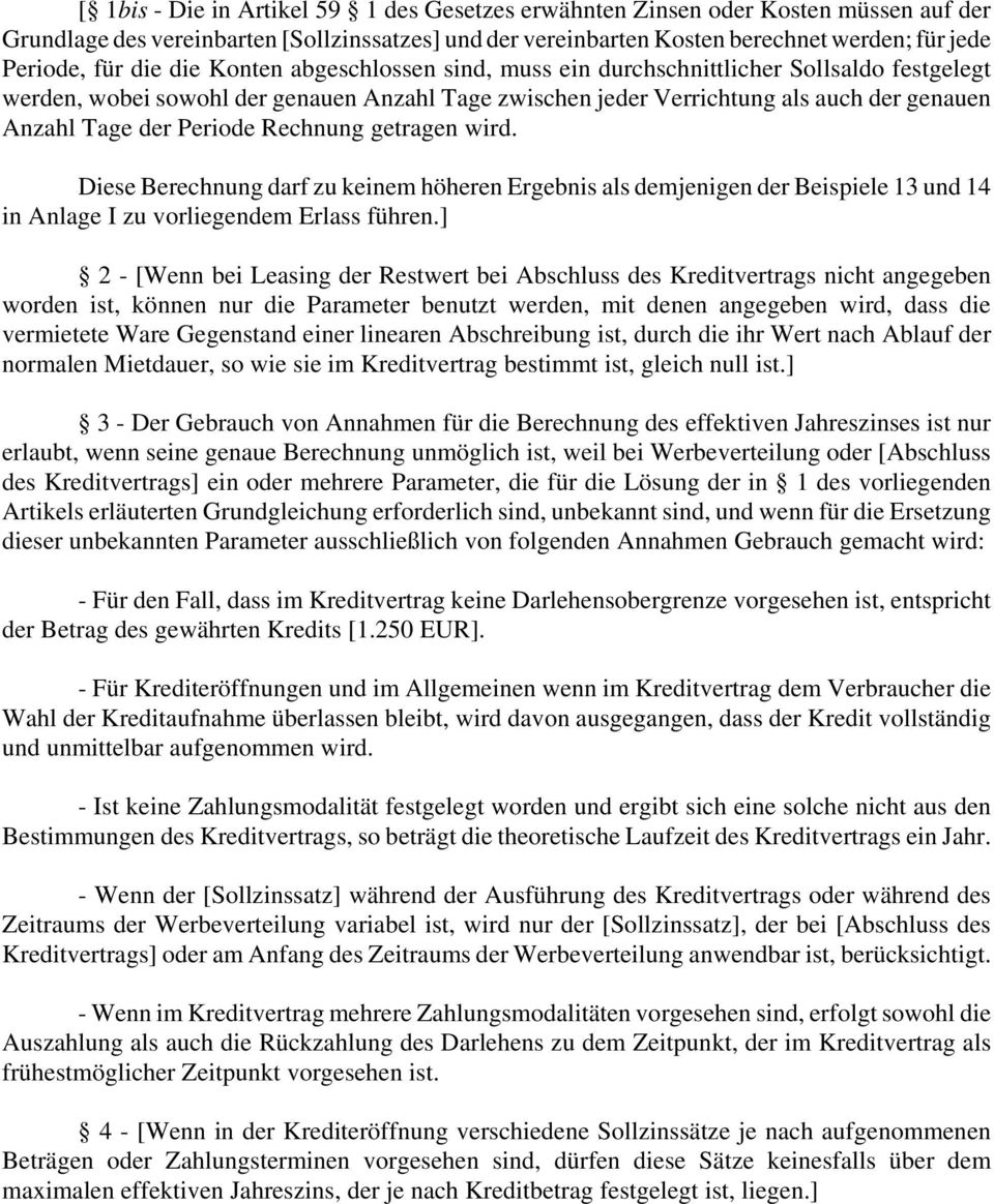 Periode Rechnung getragen wird. Diese Berechnung darf zu keinem höheren Ergebnis als demjenigen der Beispiele 13 und 14 in Anlage I zu vorliegendem Erlass führen.