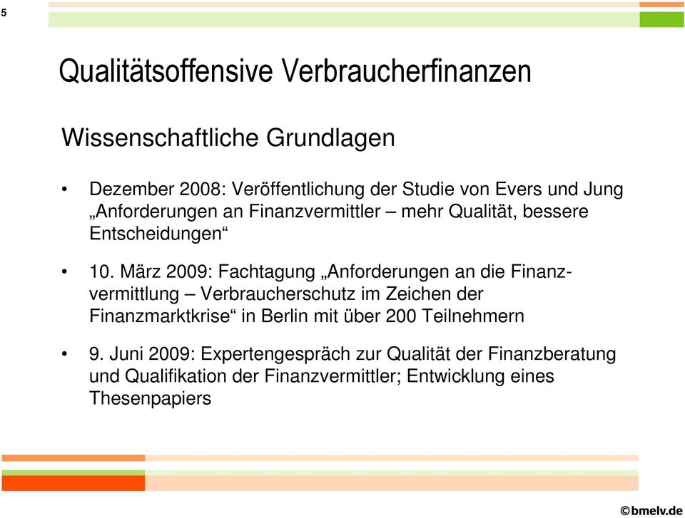März 2009: Fachtagung Anforderungen an die Finanzvermittlung Verbraucherschutz im Zeichen der Finanzmarktkrise in Berlin