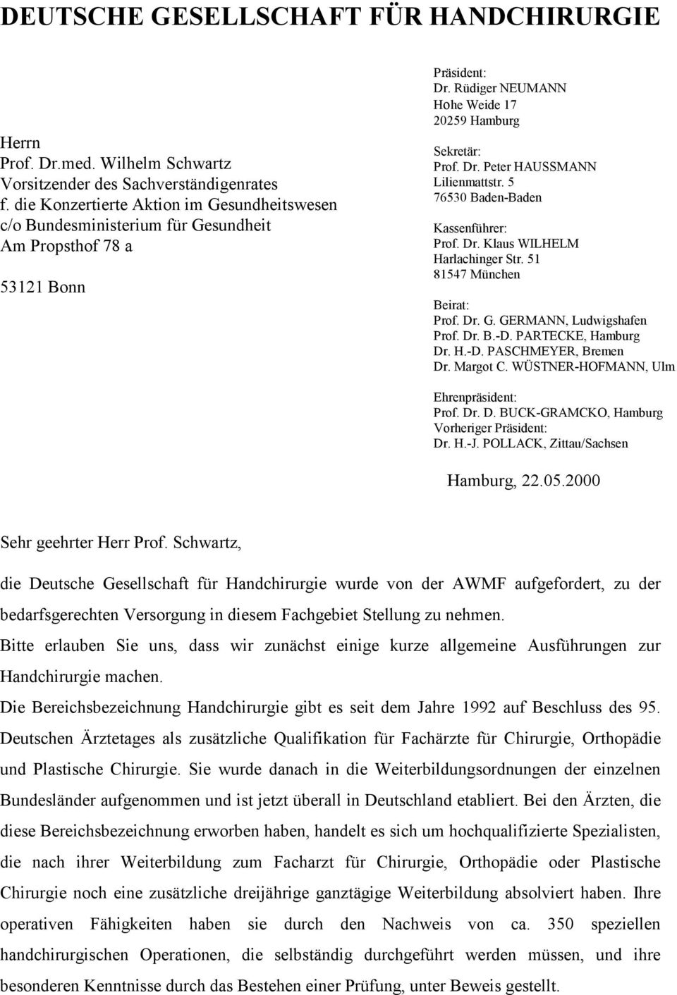 5 76530 Baden-Baden Kassenführer: Prof. Dr. Klaus WILHELM Harlachinger Str. 51 81547 München Beirat: Prof. Dr. G. GERMANN, Ludwigshafen Prof. Dr. B.-D. PARTECKE, Hamburg Dr. H.-D. PASCHMEYER, Bremen Dr.