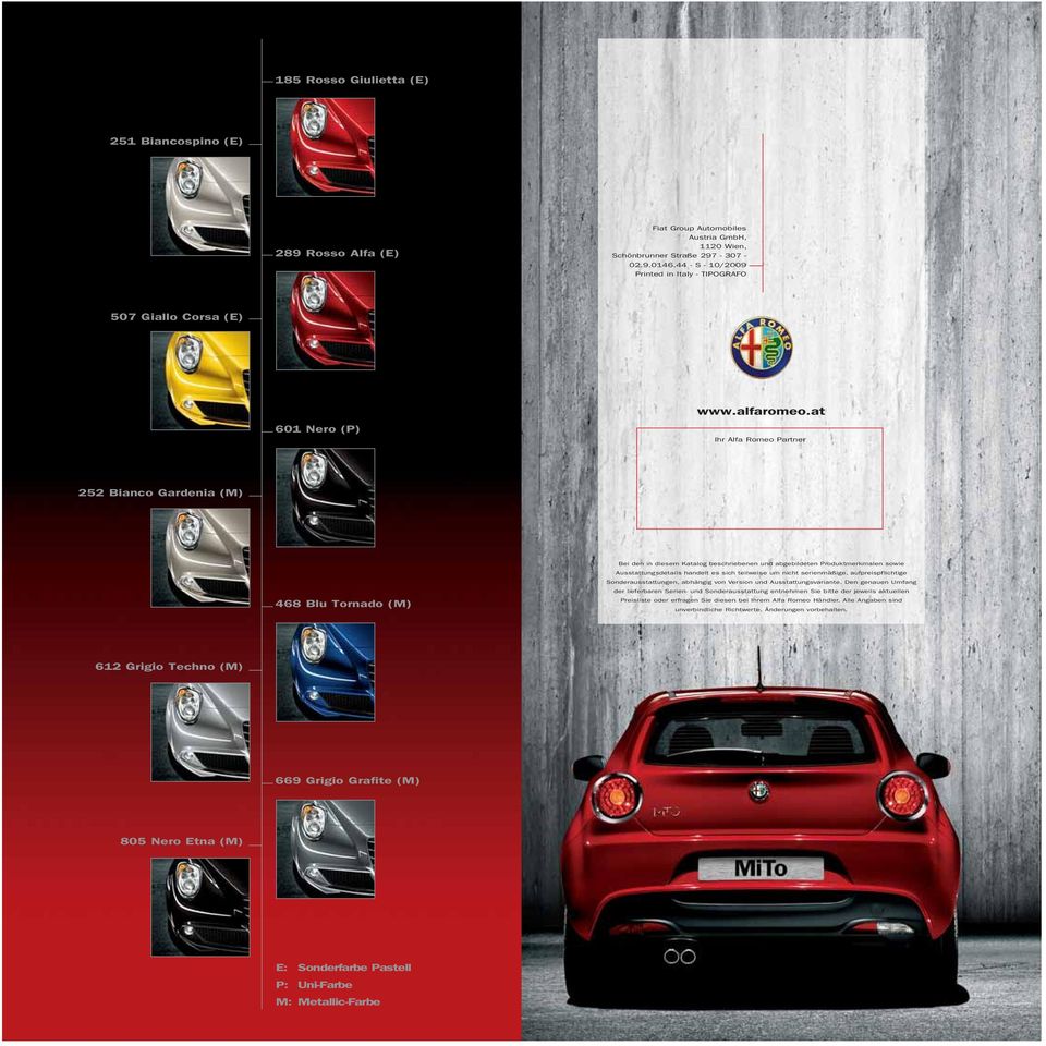 at Ihr Alfa Romeo Partner 252 Bianco Gardenia (M) 468 Blu Tornado (M) Bei den in diesem Katalog beschriebenen und abgebildeten Produktmerkmalen sowie Ausstattungsdetails handelt es sich teilweise um