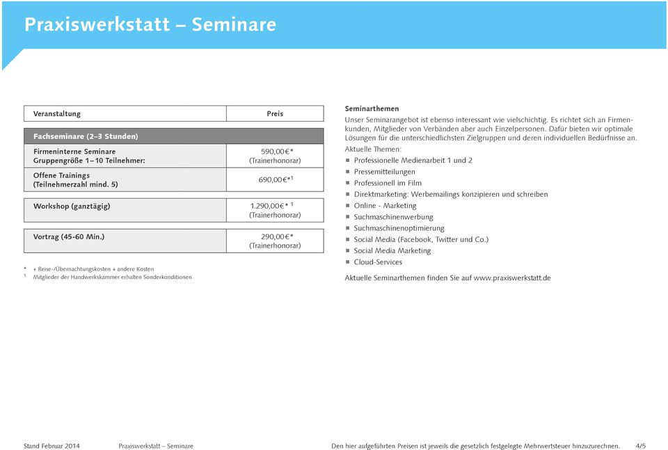 ) 290,00 * Seminarthemen Unser Seminarangebot ist ebenso interessant wie vielschichtig. Es richtet sich an Firmenkunden, Mitglieder von Verbänden aber auch Einzelpersonen.