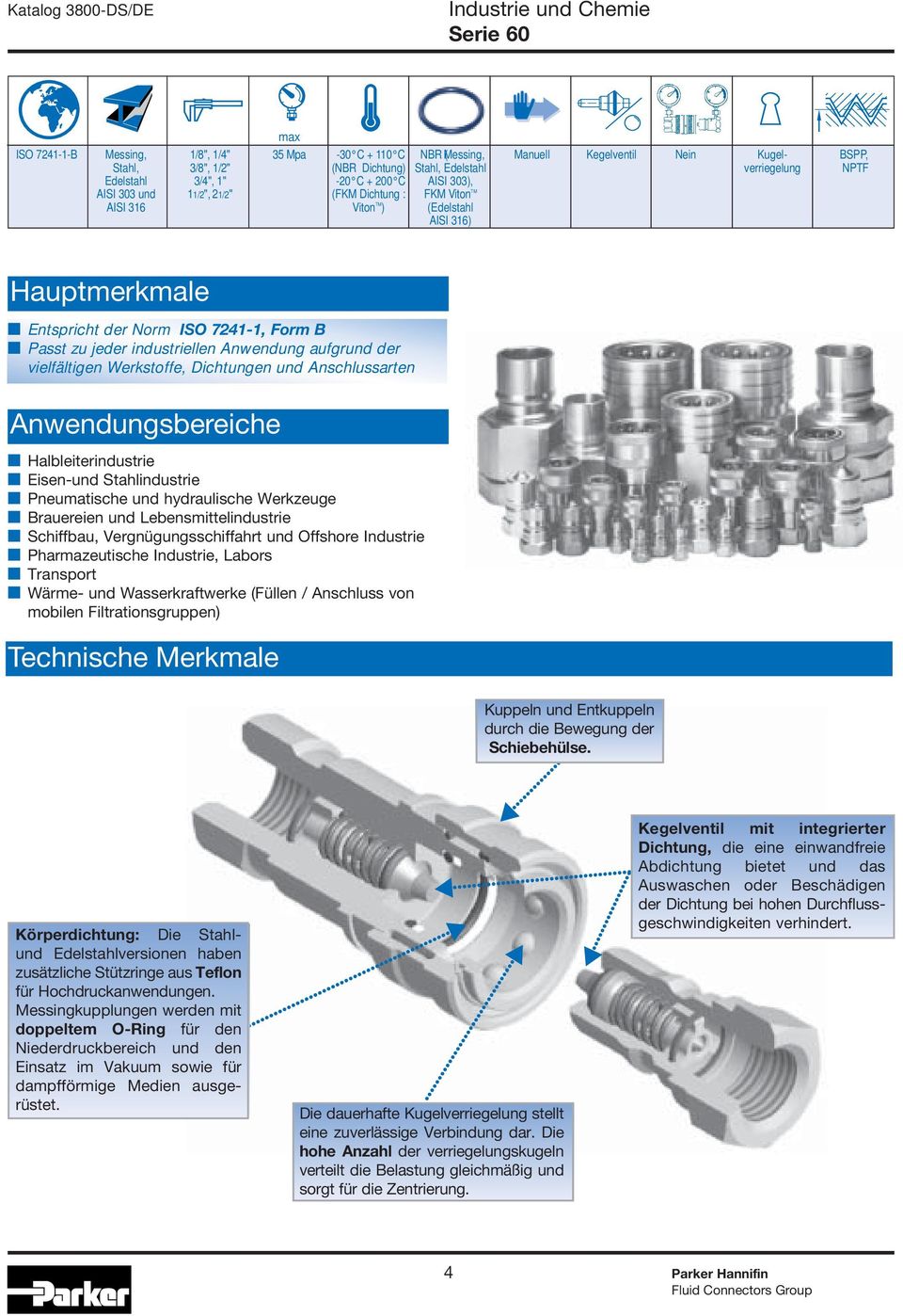 jeder industriellen nwendung aufgrund der vielfältigen Werkstoffe, Dichtungen und nschlussarten nwendungsbereiche Halbleiterindustrie Eisen-und Stahlindustrie Pneumatische und hydraulische Werkzeuge