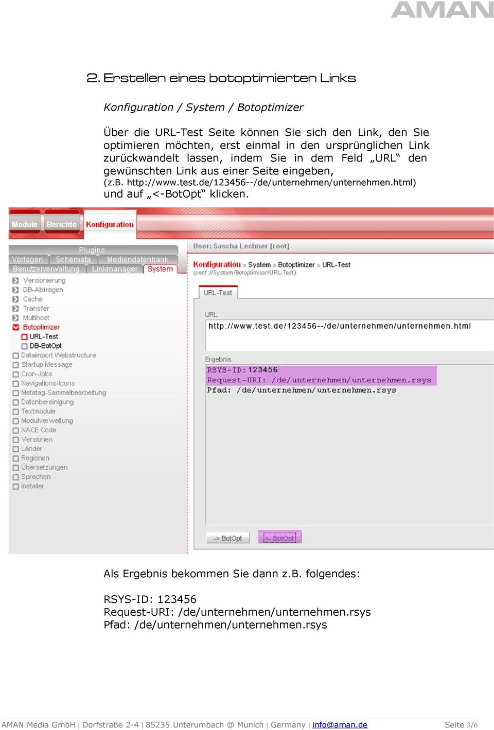 test.de/123456--/de/unternehmen/unternehmen.html) und auf <-BotOpt klicken. Als Ergebnis bekommen Sie dann z.b. folgendes: RSYS-ID: 123456 Request-URI: /de/unternehmen/unternehmen.