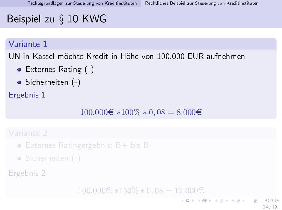 000 EUR aufnehmen Externes Rating (-) Sicherheiten (-) Ergebnis 1 100.000e 100% 0, 08 = 8.
