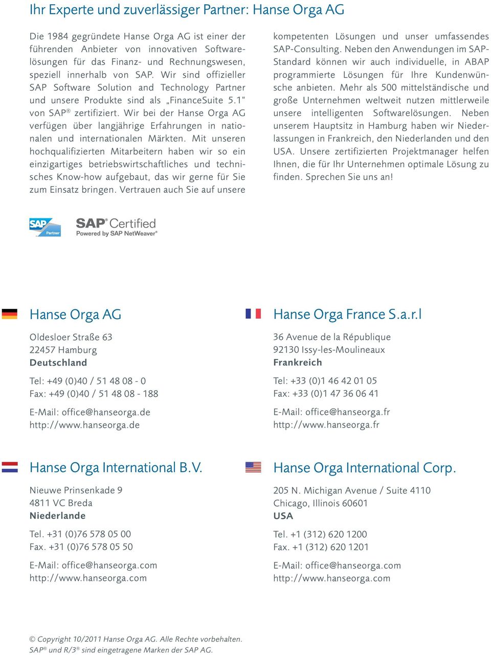 Wir bei der Hanse Orga AG ver fügen über langjährige Erfahrungen in nationalen und internationalen Märkten.