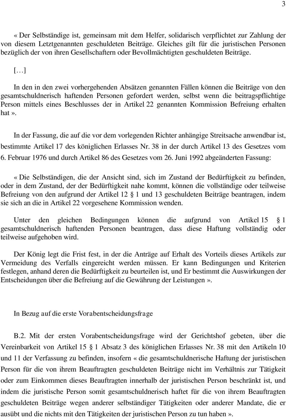 [ ] In den in den zwei vorhergehenden Absätzen genannten Fällen können die Beiträge von den gesamtschuldnerisch haftenden Personen gefordert werden, selbst wenn die beitragspflichtige Person mittels