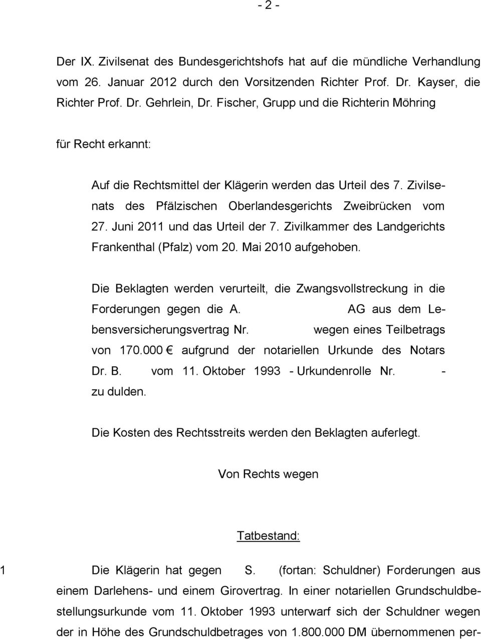 Juni 2011 und das Urteil der 7. Zivilkammer des Landgerichts Frankenthal (Pfalz) vom 20. Mai 2010 aufgehoben. Die Beklagten werden verurteilt, die Zwangsvollstreckung in die Forderungen gegen die A.