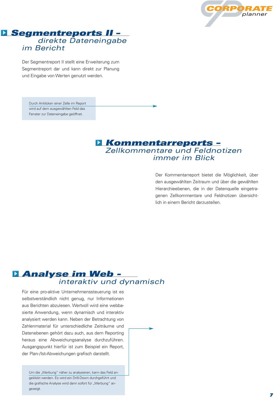 Kommentarreports Zellkommentare und Feldnotizen immer im Blick Der Kommentarreport bietet die Möglichkeit, über den ausgewählten Zeitraum und über die gewählten Hierarchieebenen, die in der