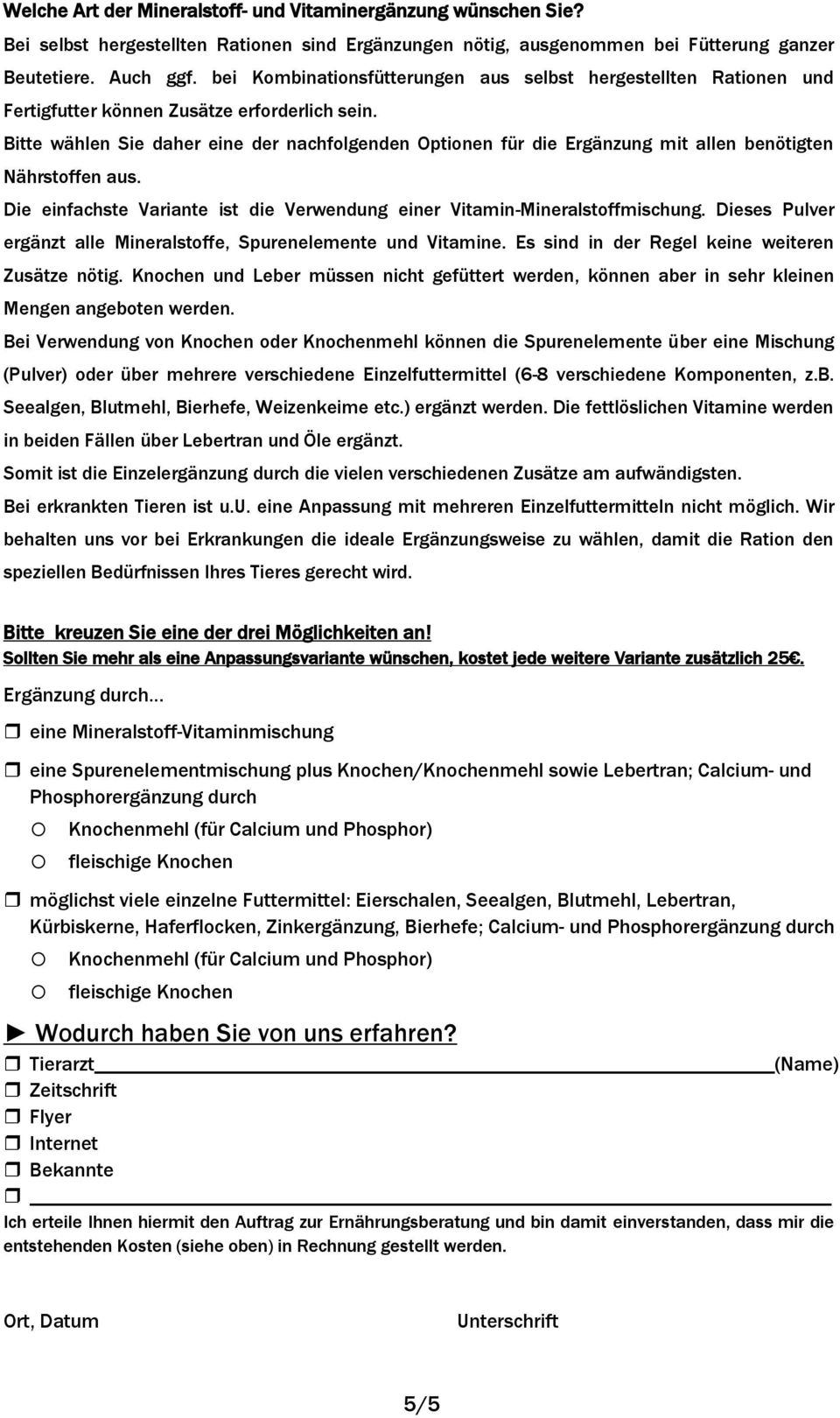 Bitte wählen Sie daher eine der nachfolgenden Optionen für die Ergänzung mit allen benötigten Nährstoffen aus. Die einfachste Variante ist die Verwendung einer Vitamin-Mineralstoffmischung.