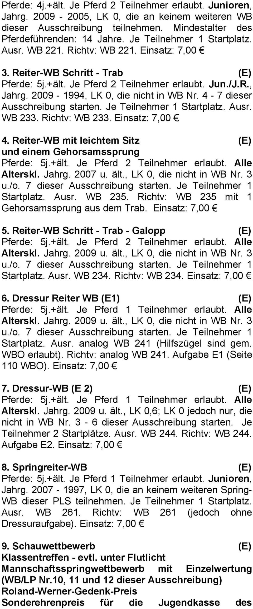 2009-1994, LK 0, die nicht in WB Nr. 4-7 dieser Ausschreibung starten. Je Teilnehmer 1 Startplatz. Ausr. WB 233. Richtv: WB 233. Einsatz: 7,00 4.